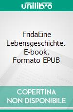 FridaEine Lebensgeschichte. E-book. Formato EPUB ebook