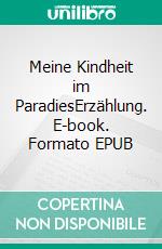 Meine Kindheit im ParadiesErzählung. E-book. Formato EPUB ebook