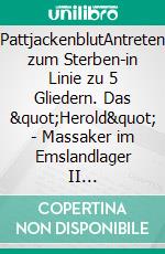 PattjackenblutAntreten zum Sterben-in Linie zu 5  Gliedern. Das &quot;Herold&quot; - Massaker im Emslandlager II Aschendorfermoor im April 1945. E-book. Formato EPUB ebook