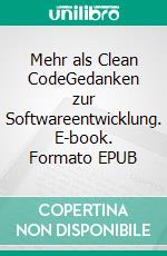 Mehr als Clean CodeGedanken zur Softwareentwicklung. E-book. Formato EPUB ebook