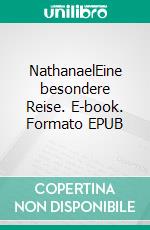 NathanaelEine besondere Reise. E-book. Formato EPUB ebook