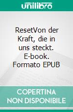 ResetVon der Kraft, die in uns steckt. E-book. Formato EPUB ebook di Günter Plagemann