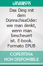 Das Ding mit dem DünnschissOder: wie man denkt, wenn man bescheuert ist. E-book. Formato EPUB ebook