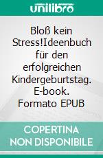 Bloß kein Stress!Ideenbuch für den erfolgreichen Kindergeburtstag. E-book. Formato EPUB ebook di Susanne Endres