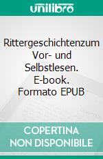 Rittergeschichtenzum Vor- und Selbstlesen. E-book. Formato EPUB ebook