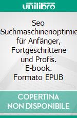 Seo GuruSuchmaschinenoptimierung für Anfänger, Fortgeschrittene und Profis. E-book. Formato EPUB ebook di Marco Wilhelm Linke