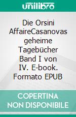 Die Orsini AffaireCasanovas geheime Tagebücher Band I von IV. E-book. Formato EPUB ebook di Kerrin Skadi