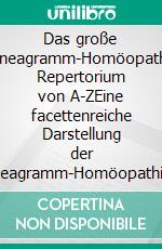 Das große Enneagramm-Homöopathie Repertorium von A-ZEine facettenreiche Darstellung der Enneagramm-Homöopathie in Form von Gemüts-, Symbol- und Themenrubriken. E-book. Formato EPUB ebook di Detlef Rathmer