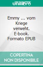 Emmy ... vom Kriege verweht. E-book. Formato EPUB ebook di Emmy Lucks