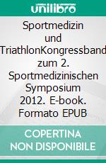 Sportmedizin und TriathlonKongressband zum 2. Sportmedizinischen Symposium 2012. E-book. Formato EPUB ebook