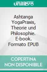 Ashtanga YogaPraxis, Theorie und Philosophie. E-book. Formato EPUB ebook di Jana A. Czipin