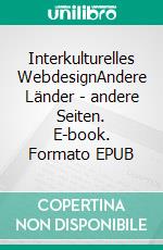 Interkulturelles WebdesignAndere Länder - andere Seiten. E-book. Formato EPUB ebook di Sascha Noack