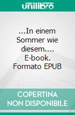 ...In einem Sommer wie diesem.... E-book. Formato EPUB ebook