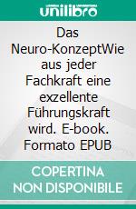 Das Neuro-KonzeptWie aus jeder Fachkraft eine exzellente Führungskraft wird. E-book. Formato EPUB ebook di Melanie Ziegler