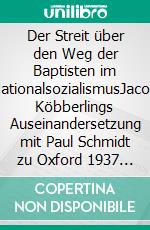 Der Streit über den Weg der Baptisten im NationalsozialismusJacob Köbberlings Auseinandersetzung mit Paul Schmidt zu Oxford 1937 und Velbert 1946. E-book. Formato EPUB ebook