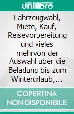 Fahrzeugwahl, Miete, Kauf, Reisevorbereitung und vieles mehrvon der Auswahl über die Beladung bis zum Winterurlaub, Wohnmobilthemen für Einsteiger. E-book. Formato EPUB ebook di Andreas Weingand