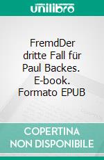 FremdDer dritte Fall für Paul Backes. E-book. Formato EPUB ebook