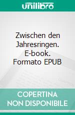 Zwischen den Jahresringen. E-book. Formato EPUB