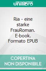 Ria - eine starke FrauRoman. E-book. Formato EPUB