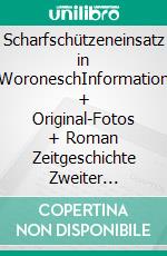 Scharfschützeneinsatz in WoroneschInformation + Original-Fotos + Roman Zeitgeschichte Zweiter Weltkrieg. E-book. Formato EPUB