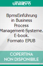 BpmsEinführung in Business Process Management-Systeme. E-book. Formato EPUB ebook di Thomas Allweyer