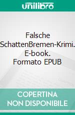 Falsche SchattenBremen-Krimi. E-book. Formato EPUB ebook