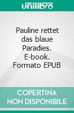 Pauline rettet das blaue Paradies. E-book. Formato EPUB ebook