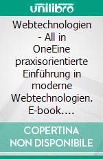 Webtechnologien - All in OneEine praxisorientierte Einführung in moderne Webtechnologien. E-book. Formato EPUB ebook di Jörg Barres