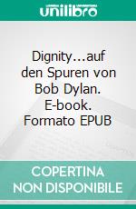 Dignity...auf den Spuren von Bob Dylan. E-book. Formato EPUB ebook di Gudrun Heller