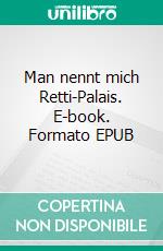 Man nennt mich Retti-Palais. E-book. Formato EPUB ebook