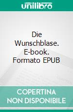 Die Wunschblase. E-book. Formato EPUB ebook