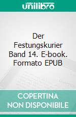 Der Festungskurier Band 14. E-book. Formato EPUB ebook