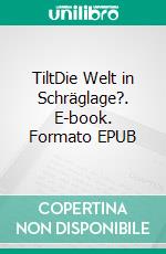 TiltDie Welt in Schräglage?. E-book. Formato EPUB ebook