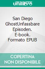 San Diego GhostUnfassbare Episoden. E-book. Formato EPUB ebook