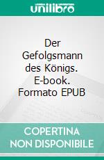 Der Gefolgsmann des Königs. E-book. Formato EPUB ebook di Uwe Goeritz