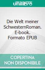 Die Welt meiner SchwesternRoman. E-book. Formato EPUB ebook di Rainer Gross