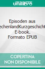 Episoden aus GriechenlandKurzgeschichten. E-book. Formato EPUB ebook