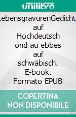 LebensgravurenGedichte auf Hochdeutsch ond au ebbes auf schwäbisch. E-book. Formato EPUB ebook