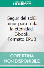 Seguir del solEl amor para toda la eternidad. E-book. Formato EPUB ebook