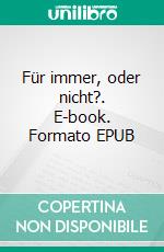 Für immer, oder nicht?. E-book. Formato EPUB