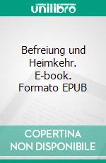 Befreiung und Heimkehr. E-book. Formato EPUB ebook