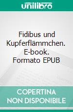 Fidibus und Kupferflämmchen. E-book. Formato EPUB ebook di Gerda Sawierucha