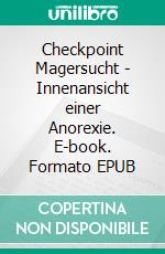 Checkpoint Magersucht - Innenansicht einer Anorexie. E-book. Formato EPUB ebook