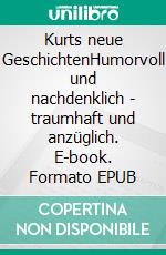 Kurts neue GeschichtenHumorvoll und nachdenklich - traumhaft und anzüglich. E-book. Formato EPUB ebook di Kurt von der Heide