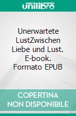 Unerwartete LustZwischen Liebe und Lust. E-book. Formato EPUB ebook