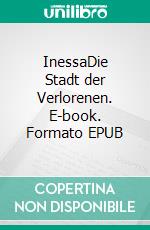InessaDie Stadt der Verlorenen. E-book. Formato EPUB ebook