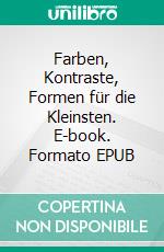 Farben, Kontraste, Formen für die Kleinsten. E-book. Formato EPUB ebook di Astrid Dreßler