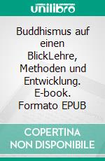 Buddhismus auf einen BlickLehre, Methoden und Entwicklung. E-book. Formato EPUB ebook