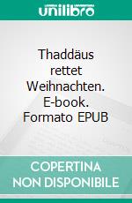 Thaddäus rettet Weihnachten. E-book. Formato EPUB ebook