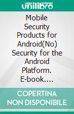 Mobile Security Products for Android(No) Security for the Android Platform. E-book. Formato EPUB ebook di Andreas Clementi